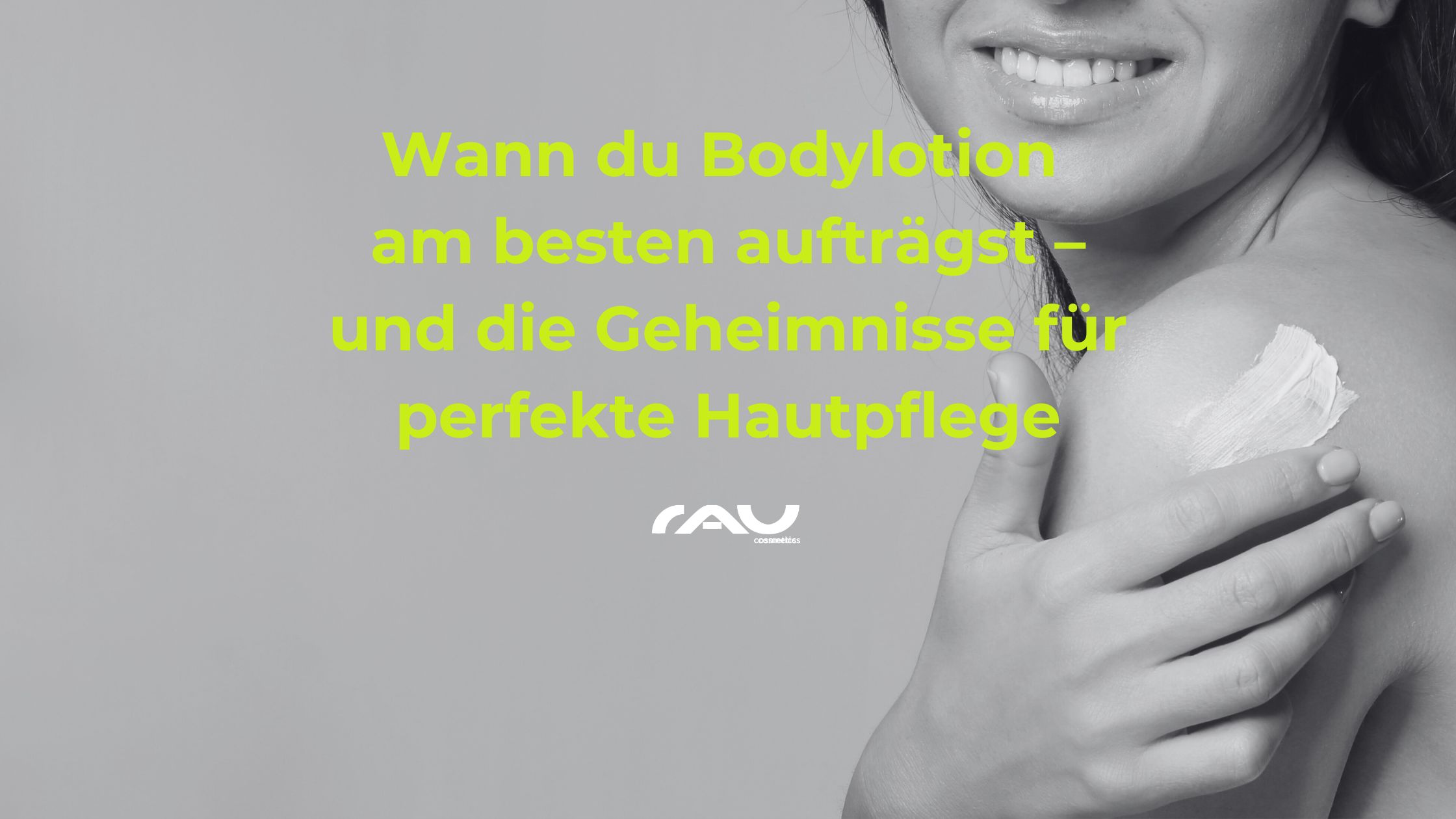 Wann du Bodylotion am besten auftrgst  und die Geheimnisse fr perfekte Hautpflege Frau trägt Bodylotion auf ihre Schulter auf, umgeben von Text über optimale Hautpflege und Anwendungstipps, RAU Cosmetics Logo sichtbar.