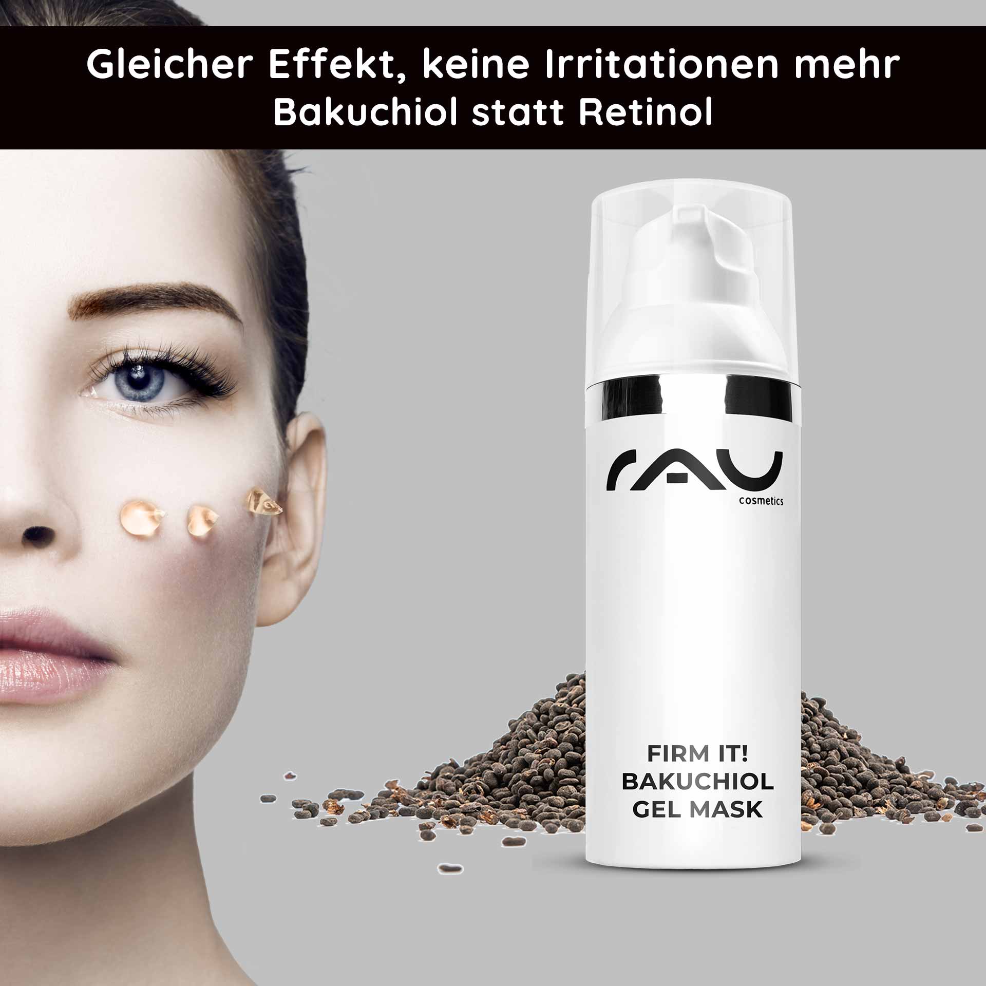 Firm it! Bakuchiol Gel Mask 50 ml Anti-Aging Gel Mask Frau mit Bakuchiol Gelmaske auf der Wange, RAU Cosmetics Logo, Samen auf grauem Hintergrund, Anti-Aging und feuchtigkeitsspendende Eigenschaften.