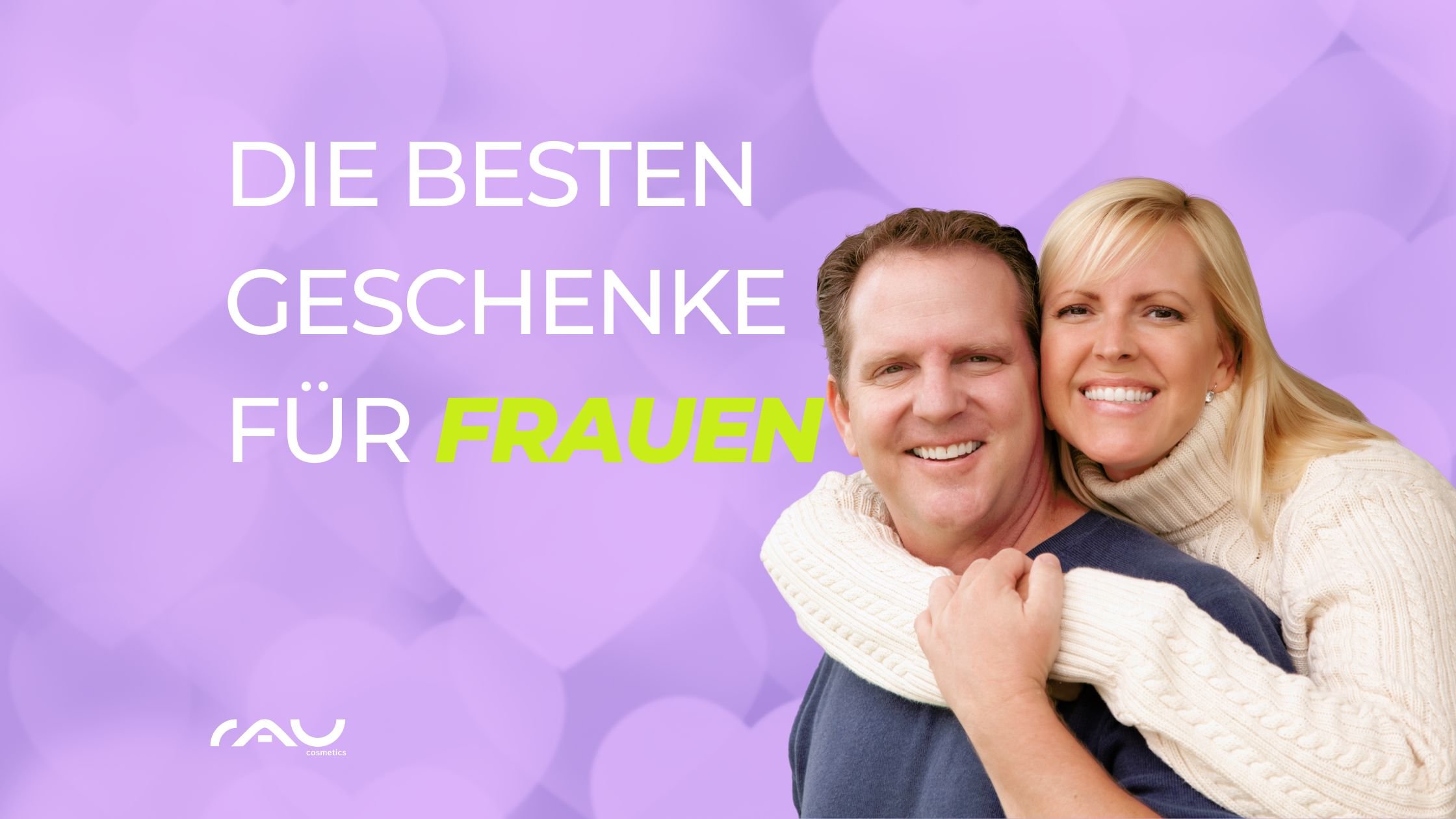 Lächelndes Paar mit Umarmung, Text "Die besten Geschenke für Frauen", romantischer Hintergrund, ideal für Valentinstag-Geschenke von RAU Cosmetics.